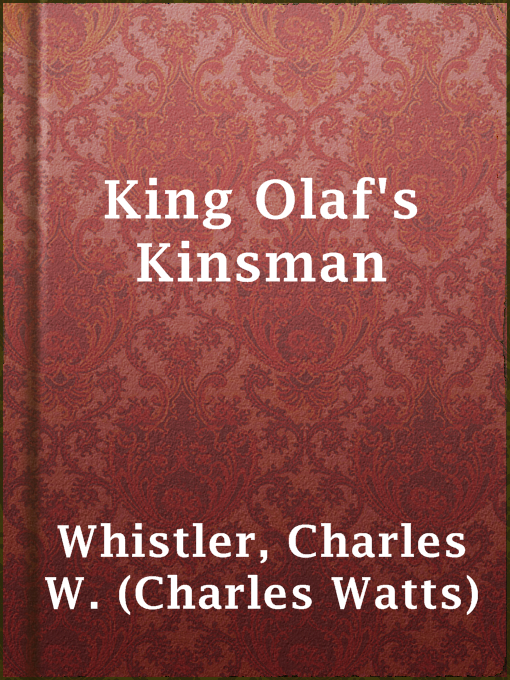 Title details for King Olaf's Kinsman by Charles W. (Charles Watts) Whistler - Available